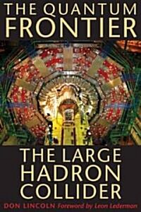 The Quantum Frontier: The Large Hadron Collider (Hardcover)