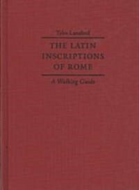 The Latin Inscriptions of Rome: A Walking Guide (Hardcover)