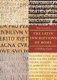 The Latin Inscriptions of Rome: A Walking Guide (Paperback)