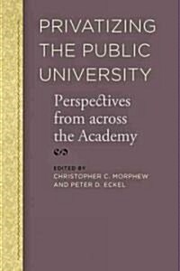 Privatizing the Public University: Perspectives from Across the Academy (Hardcover)