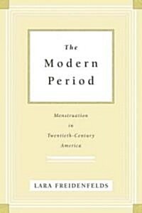 The Modern Period: Menstruation in Twentieth-Century America (Hardcover)