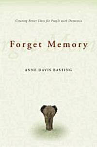 Forget Memory: Creating Better Lives for People with Dementia (Paperback)