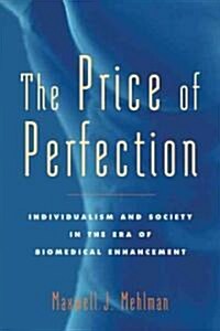The Price of Perfection: Individualism and Society in the Era of Biomedical Enhancement (Hardcover)