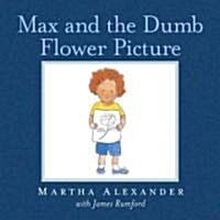 Max and the Dumb Flower Picture (School & Library, New)