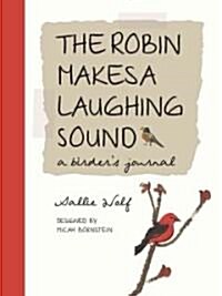 The Robin Makes a Laughing Sound: A Birders Observations (Hardcover)