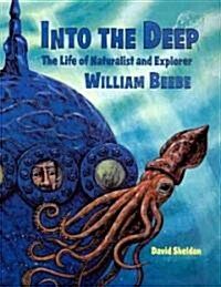 [중고] Into the Deep : The Life of Naturalist and Explorer William Beebe (Paperback)