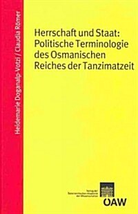 Herrschaft Und Staat: Politische Terminologie Des Osmanischen Reiches Der Tanzimatzeit (Paperback)