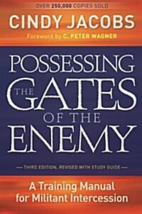 Possessing the Gates of the Enemy: A Training Manual for Militant Intercession (Paperback, 3, Revised)