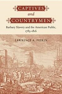 Captives and Countrymen: Barbary Slavery and the American Public, 1785-1816 (Hardcover)