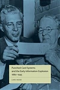 Punched-Card Systems and the Early Information Explosion, 1880-1945 (Hardcover)
