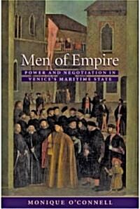 Men of Empire: Power and Negotiation in Venices Maritime State (Hardcover)