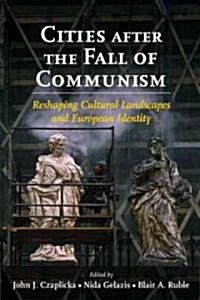 Cities After the Fall of Communism: Reshaping Cultural Landscapes and European Identity (Hardcover)
