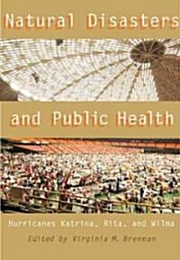 Natural Disasters and Public Health: Hurricanes Katrina, Rita, and Wilma (Paperback)