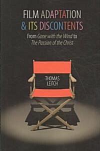 Film Adaptation and Its Discontents: From Gone with the Wind to the Passion of the Christ (Paperback)
