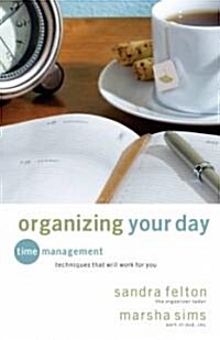 Organizing Your Day: Time Management Techniques That Will Work for You (Paperback)
