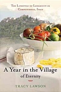 A Year in the Village of Eternity: The Lifestyle of Longevity in Campodimele, Italy (Hardcover)
