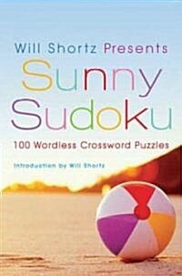 Will Shortz Presents Sunny Sudoku: 100 Wordless Crossword Puzzles (Paperback)