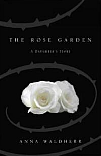 The Rose Garden: A Daughters Story (Paperback)