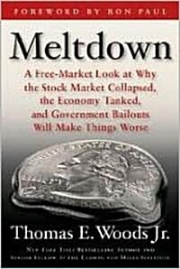 Meltdown: A Free-Market Look at Why the Stock Market Collapsed, the Economy Tanked, and the Government Bailout Will Make Things (Hardcover)