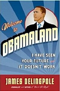 Welcome to Obamaland: I Have Seen Your Future and It Doesnt Work (Hardcover)