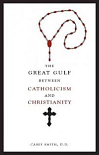 The Great Gulf Between Catholicism and Christianity (Paperback)