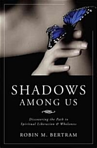 Shadows Among Us: Discovering the Path to Spiritual Liberation and Wholeness (Paperback)