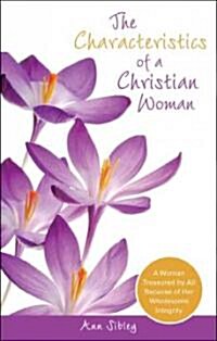 The Characteristics of a Christian Woman: A Woman Treasured by All Because of Her Wholesome Integrity (Paperback)