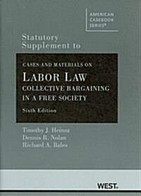 Statutory Supplement to Cases and Materials on Labor Law: Collective Bargaining in a Free Society (Paperback, 6th)