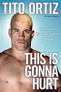 This Is Gonna Hurt: The Life of a Mixed Martial Arts Champion (Paperback)