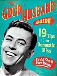 The Good Husband Guide: 19 Tips for Domestic Bliss (Board Books)