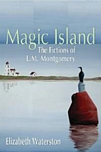 Magic Island: The Fictions of L.M. Montgomery (Hardcover)