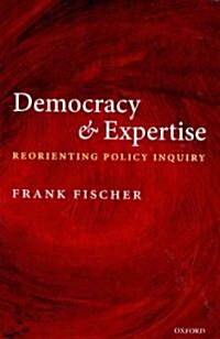 Democracy and Expertise : Reorienting Policy Inquiry (Paperback)