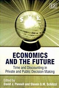 Economics and the Future : Time and Discounting in Private and Public Decision Making (Paperback)