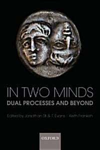 In Two Minds : Dual Processes and Beyond (Paperback)