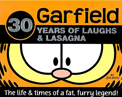 Garfield 30 Years of Laughs & Lasagna: The Life & Times of a Fat, Furry Legend! (Hardcover)