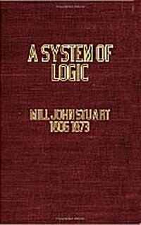 A System of Logic, Ratiocinative and Inductive: Being a Connected View of the Principles of Evidence and the Methods of Scientific Investigation       (Paperback)