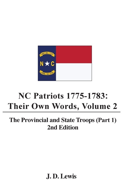 NC Patriots 1775-1783: Their Own Words, Volume 2 The Provincial and State Troops (Part 1), 2nd Edition (Hardcover)