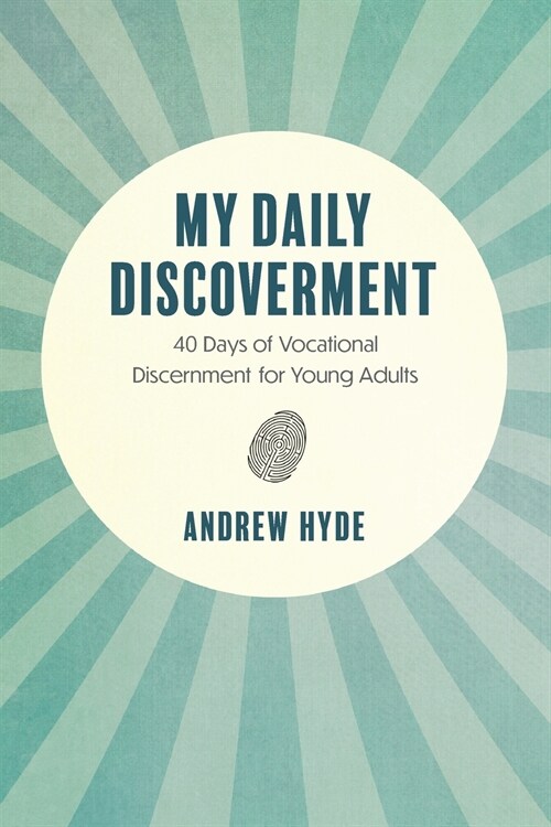 My Daily Discoverment: 40 Days of Vocational Discernment for Young Adults (Paperback)