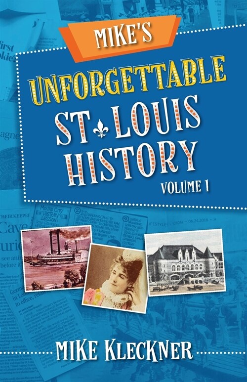 Mikes Unforgettable St. Louis History, Volume 1 (Paperback)