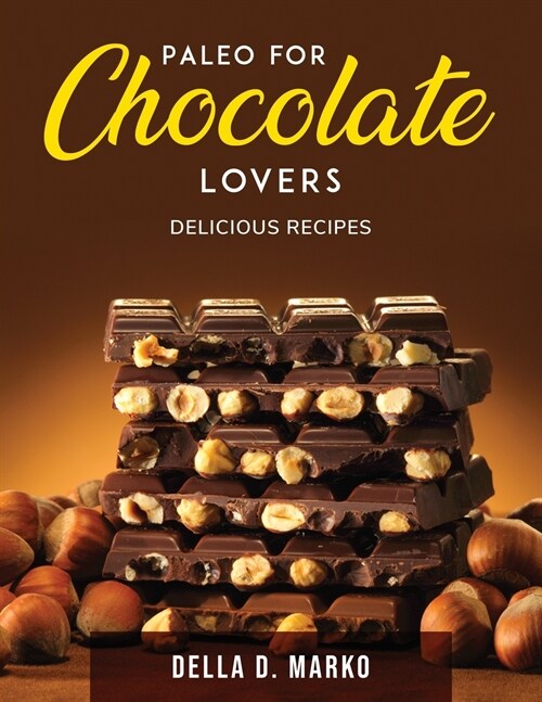 Paleo for Chocolate Lovers: Delicious Recipes (Paperback)