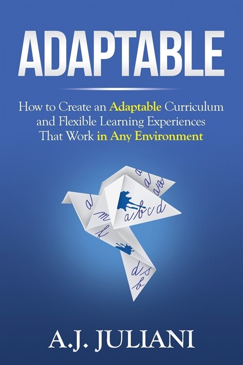 Adaptable: How to Create an Adaptable Curriculum and Flexible Learning Experiences That Work in Any Environment (Paperback)