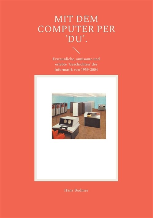 Mit dem Computer per DU.: Erstaunliche, am?ante und erlebte Geschichten der informatik von 1959-2004 (Paperback)