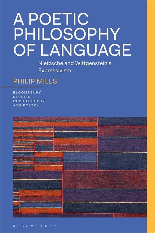 A Poetic Philosophy of Language : Nietzsche and Wittgenstein’s Expressivism (Hardcover)