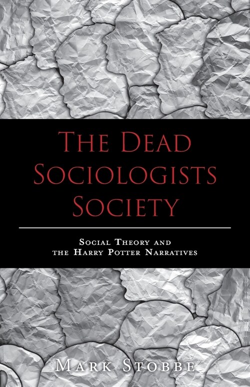 The Dead Sociologists Society: Social Theory and the Harry Potter Narratives (Paperback)