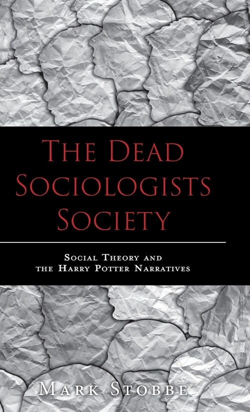 The Dead Sociologists Society: Social Theory and the Harry Potter Narratives (Hardcover)