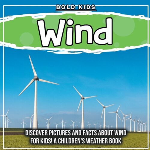 Wind: Discover Pictures and Facts About Wind For Kids! A Childrens Weather Book (Paperback)