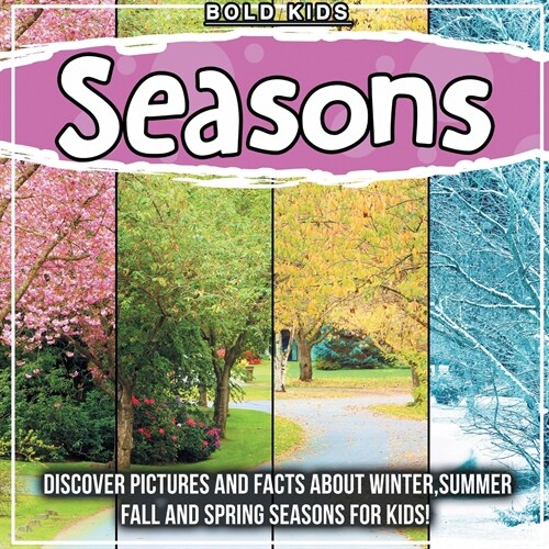 Seasons: Discover Pictures and Facts About Winter, Summer, Fall, And Spring Seasons For Kids! (Paperback)