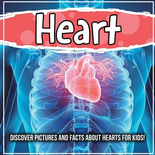 Heart: Discover Pictures and Facts About Hearts For Kids! (Paperback)