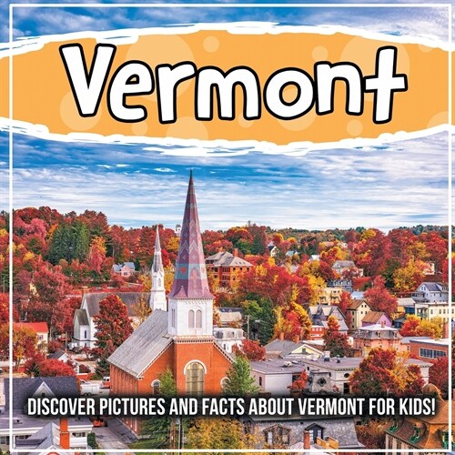 Vermont: Discover Pictures and Facts About Vermont For Kids! (Paperback)