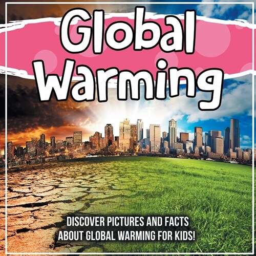 Global Warming: Discover Pictures and Facts About Global Warming For Kids! (Paperback)